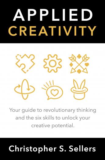 APPLIED CREATIVITY: Your guide to revolutionary thinking and the six skills to unlock creative potential.
