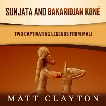 Download Sunjata and Bakaridjan Koné: Two Captivating Legends from Mali by Matt Clayton