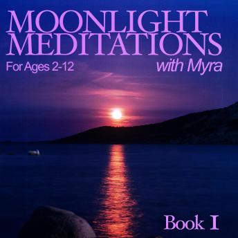 Moonlight Meditations with Myra: Book 1 Ages 2-12