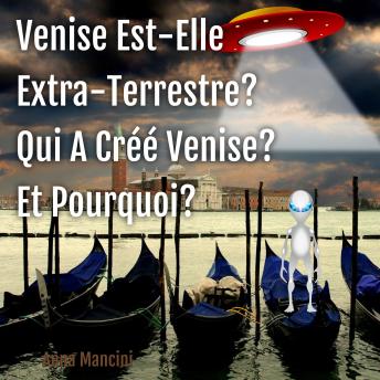 [French] - Venise Est-Elle Extra-Terrestre? Qui A Créé Venise? Et Pourquoi?