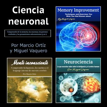 [Spanish] - Ciencia neuronal: Comprensión de la memoria, las neuronas, los patrones cerebrales y los pensamientos subconscientes (3 en 1)