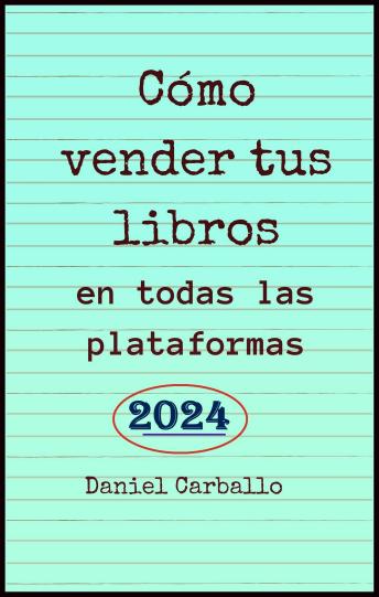 [Spanish] - Cómo Vender Tus Libros en todas las Plataformas: Manual de trabajo para escritores