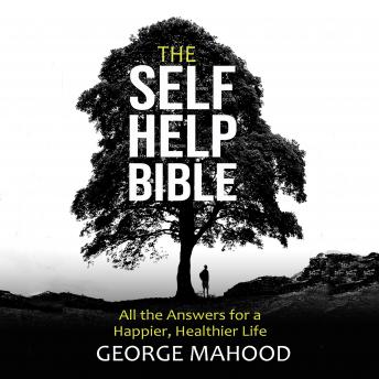 The Self-Help Bible: All the Answers for a Happier, Healthier Life