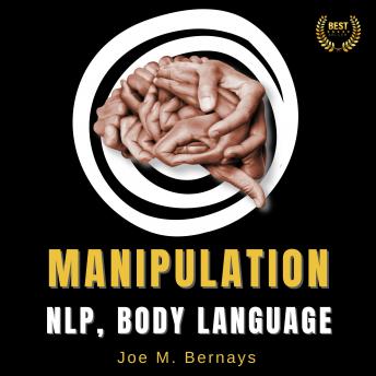 Manipulation, NLP, Body Language: Dark Psychology Bible to Learn Everything About Persuasion. Influence People, Master your Emotions, and Win Friends | Self Help Books for Men