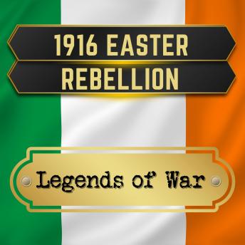 1916 Easter Rebellion: Irish History and Fight for Independence