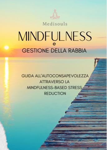 [Italian] - Mindfulness e Gestione della Rabbia: Guida all'Autoconsapevolezza Attraverso la Mindfulness-Based Stress Reduction