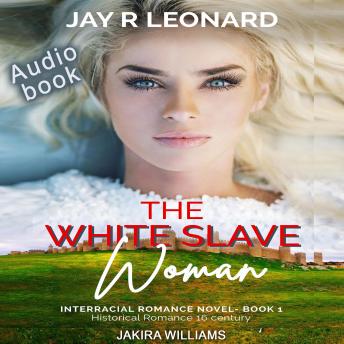 Download White Slave Woman: Interracial Romance Novel Book 1 Historical Romance 16 century by Jay R . Leonard