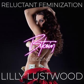 Download Bitcoin Begging: A Short Reluctant Feminization Sissy Story by Lilly Lustwood