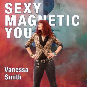 Sexy Magnetic You: Commit to Your Inner Soul Mate and Become Magnetic Love