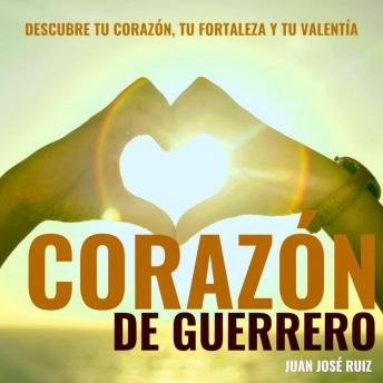 [Spanish] - Corazón de Guerrero: Descubre tu corazón, tu fortaleza y tu valentía