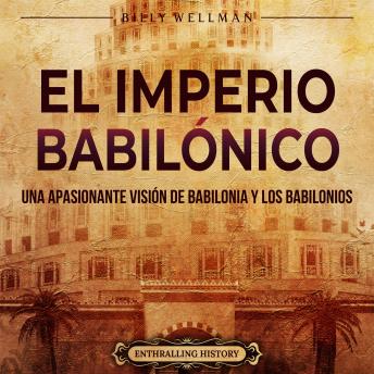 [Spanish] - El Imperio babilónico: Una apasionante visión de Babilonia y los babilonios