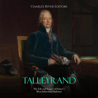 Talleyrand: The Life and Legacy of France’s Most Influential Diplomat