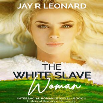 Download White Slave Woman: Interracial Romance Novel Book 2 Historical Romance 16 century by Jay R . Leonard