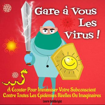[French] - Gare À Vous Les Virus !: À Écouter Pour Immuniser Votre Subconscient Contre Toutes Les Épidémies Réelles Ou Imaginaires