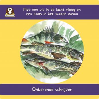 [Dutch] - Hoe een vis in de lucht vloog en een haas in het water zwom