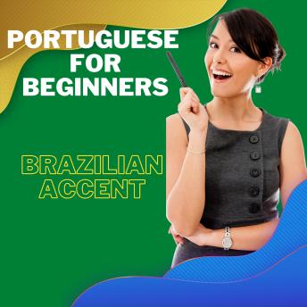 Download Portuguese for Beginners 'Brazilian accent': Learn Grammar, Pronunciation, Vocabulary, and how to make a conversation in only one audiobook by Mohamed Elshenawy