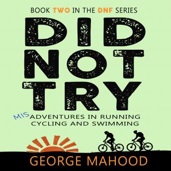 Did Not Try: Misadventures in Running, Cycling and Swimming