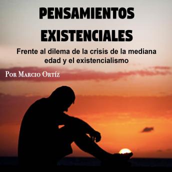 [Spanish] - Pensamientos existenciales: Frente al dilema de la crisis de la mediana edad y el existencialismo