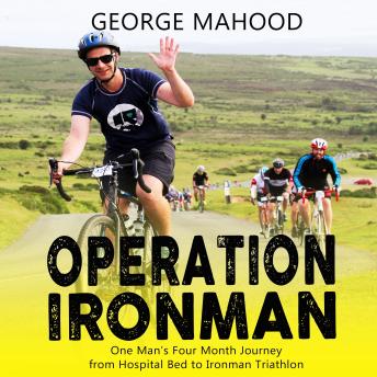 Operation Ironman: One Man's Four Month Journey from Hospital Bed to Ironman Triathlon