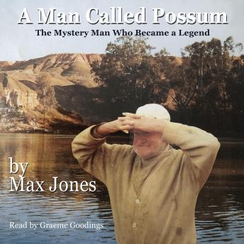 A Man Called Possum: The Mystery Man Who Became a Legend