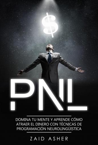 [Spanish] - PNL: Domina tu mente y aprende como atraer el dinero con técnicas de Programación Neurolingüística