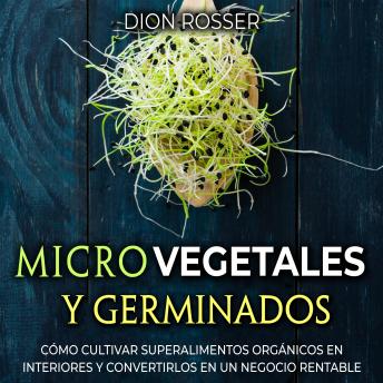 [Spanish] - Microvegetales y Germinados: Cómo cultivar superalimentos orgánicos en interiores y convertirlos en un negocio rentable