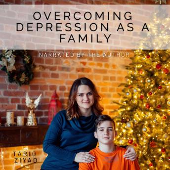 Overcoming Depression as a Family: A Teen and Parent Audiobook for Mental Health