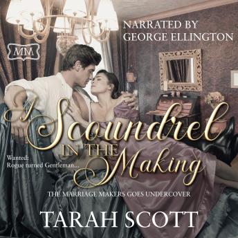 A Scoundrel in the Making: The Marriage Maker Goes Undercover