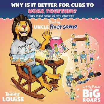 Why Is It Better for Cubs to Work Together? Read by Uncle Roarsome: Helping children harness the power of teamwork!