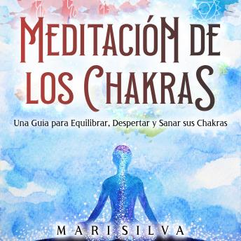 [Spanish] - Meditación de los Chakras: Una guía para equilibrar, despertar y sanar sus chakras