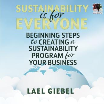 Sustainability is for Everyone: Beginning Steps to Creating a Sustainability Program for Your Business