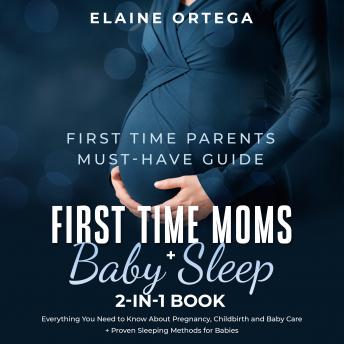 First Time Parents Must-Have Guide: First Time Moms + Baby Sleep 2-in-1 Book