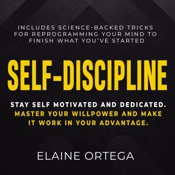 Self-Discipline: Stay Self Motivated And Dedicated