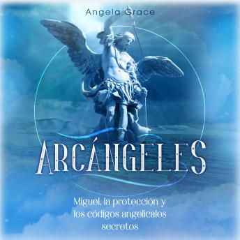 Arcángeles: Miguel, la protección y los códigos angelicales secretos