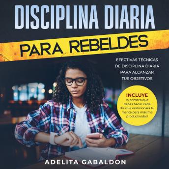 [Spanish] - Disciplina diaria para rebeldes: Efectivas técnicas de disciplina diaria para alcanzar tus objetivos