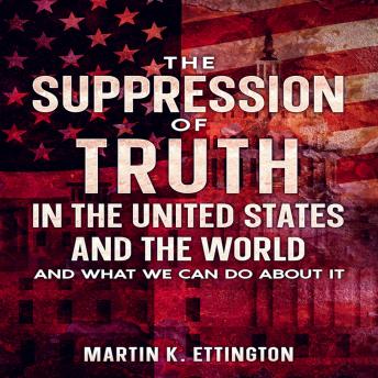 The Suppression of Truth in the United States and the World