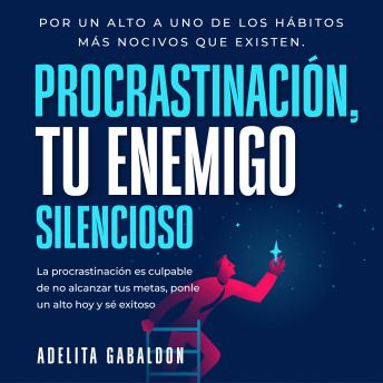 [Spanish] - Procrastinación, tu enemigo silencioso: Por un alto a uno de los hábitos más nocivos que existen