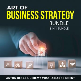 Download Art of Business Strategy Bundle, 3 in 1 Bundle by Anton Berger, Jeremy Voss, Ariadne Ghent