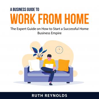 Download Business Guide To Work From Home by Ruth Reynolds
