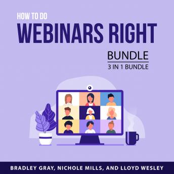 Download How to Do Webinars Right Bundle, 3 in 1 Bundle by Bradley Gray, Nichole Mills, Lloyd Wesley