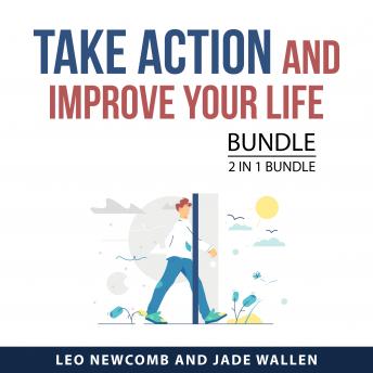 Take Action and Improve Your Life Bundle, 2 in 1 Bundle: Get Things Done and Make Anything Happen