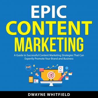 Download Epic Content Marketing by Dwayne Whitfield