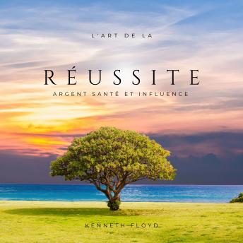 [French] - L'Art de La Réussite: Argent Santé et Influence