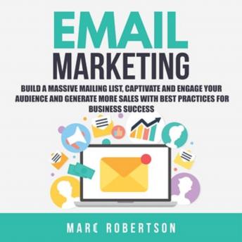 Email Marketing: Build a Massive Mailing List, Captivate and Engage Your Audience and Generate More Sales With Best Practices for Business Success | Marc Robertson episode artwork