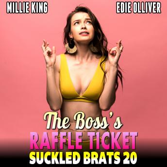 The Boss’s Raffle Ticket  : Suckled Brats 20  (Lactation Erotica Rough Sex BDSM Erotica)