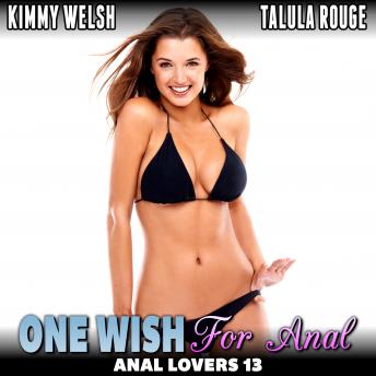 One Wish For Anal : Anal Lovers 13  (Anal Sex Virgin Erotica)