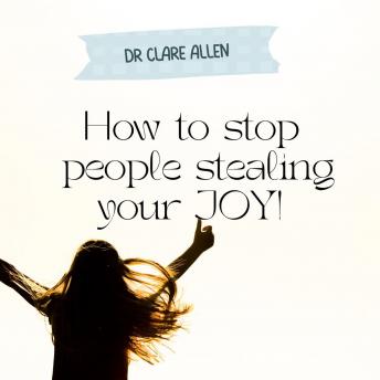 How To Stop People Stealing Your Joy: A guide to helping you live an abundant life