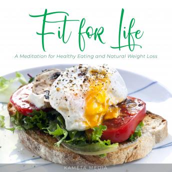 Download Fit for Life: A Meditation for Healthy Eating and Natural Weight Loss by Kameta Media