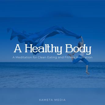 Download Healthy Body: A Meditation for Clean Eating and Fitness Inspiration by Kameta Media