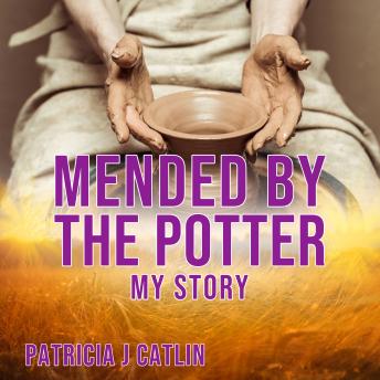 Mended by the Potter: My Story